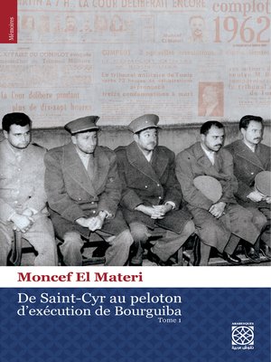 cover image of De Saint-Cyr au Peloton d'Exécution de Bourguiba : La Tentative de Coup d'Etat de 1962 en Tunisie : Annexes sur l'Affaire de Gafsa en 1980